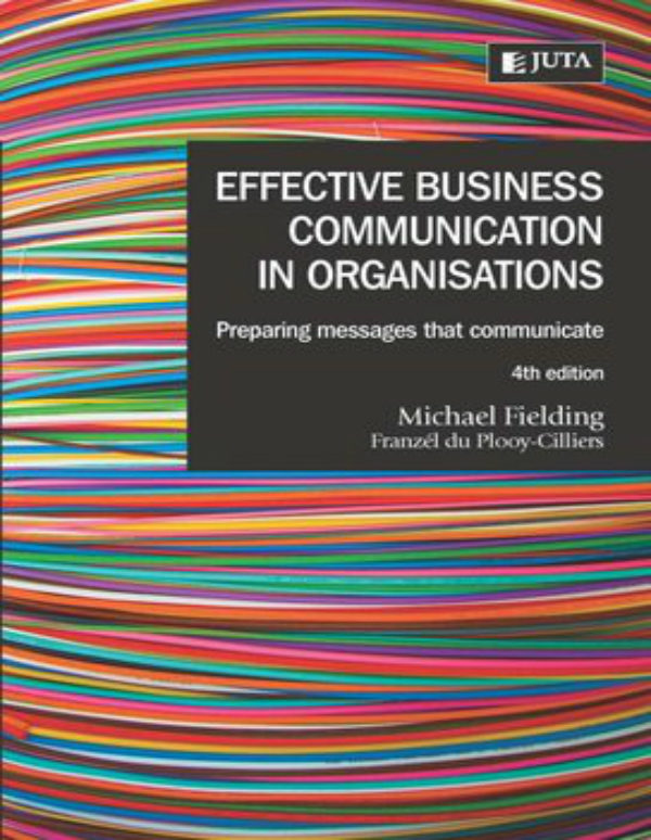 Effective Business Communication in Organisations : Preparing Messages That Communicate